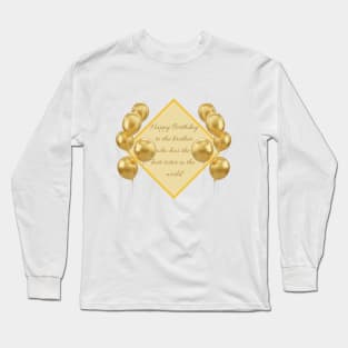 Happy Birthday to the brother who has the best sister in the world - gold Long Sleeve T-Shirt